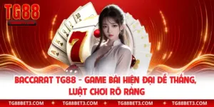 Baccarat TG88 - Game Bài Hiện Đại Dễ Thắng, Luật Chơi Rõ Ràng
